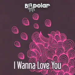I Wanna Love You (Club Mix) - Single - Bipolar I Wanna Love You (Club Mix) - Single - Bipolar