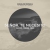Señor, Te Necesito (feat. Ira y Gracia) - Single