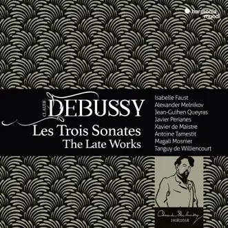 Debussy: Les Trois Sonates, The Late Works by Xavier de Maistre, Jean-Guihen Queyras, Alexander Melnikov, Isabelle Faust, Javier Perianes, Antoine Tamestit, Tanguy de Williencourt & Magali Mosnier album reviews, ratings, credits