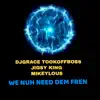 We Nuh Need Dem Fren (feat. Jigsy King & Mikeylous) - Single album lyrics, reviews, download