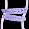 The Way I Feel - Single album lyrics, reviews, download