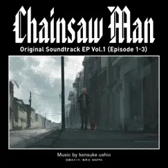 Chainsaw Man Original Soundtrack EP Vol.1 (Episode 1-3) by Kensuke Ushio album reviews, ratings, credits