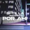 Si Te la Encuentras por Ahí - Single album lyrics, reviews, download