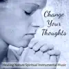Change Your Thoughts - Healing Nature Spiritual Instrumental Music album lyrics, reviews, download