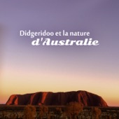 Didgeridoo et la nature d'Australie - Aborigène méditation musique, détente et guérison sonore vibratoire artwork