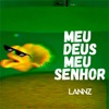 LANNZ - Meu Deus Meu Senhor