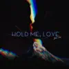 Hold Me, Love - Single album lyrics, reviews, download