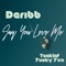 Say You Love Me (feat. Teeklef & 7ucky 7vn) - Deribb lyrics