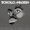 Tokollo Magesh - Bigger Than Us