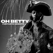 Oh Betty (Acoustic) - Fantastic Negrito