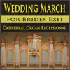 Wedding March for Brides Exit (Cathedral Organ Recessional) song lyrics