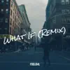 What If (Remix) - Single album lyrics, reviews, download