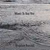 Want to See You - Single album lyrics, reviews, download