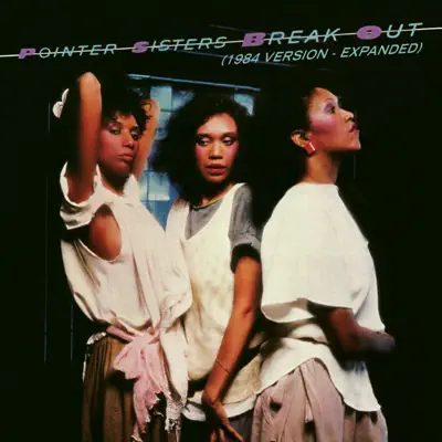 Break Out (1984 Version - Expanded Edition) - Pointer Sisters