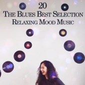 20 The Blues Best Selection: Relaxing Mood Music, Excellent Modern Blues, Instrumental Songs, Inspire Slow Blues, Wonderful Morning & Magic Midnight artwork