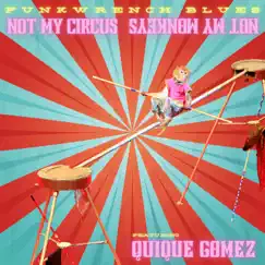 Not My Circus, Not My Monkeys (feat. Quique Gomez) - Single by Funkwrench Blues album reviews, ratings, credits