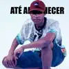 Até Amanhecer (feat. Mc 7 Belo) - Single album lyrics, reviews, download