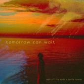 Walk Off the Earth - Tomorrow Can Wait