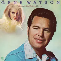 Because You Believed In Me by Gene Watson album reviews, ratings, credits