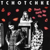 Tchotchke - Don't Hang up on Me