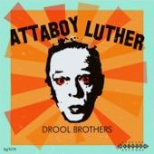 Drool Brothers - Attaboy Luther