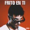 Frito en Ti (feat. Andy Cruz & El Colombia) - Bebeshito lyrics