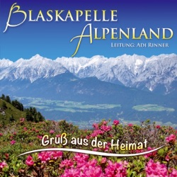 Blaskapelle Alpenland - Ja hier ist meine Heimat