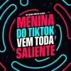 Menina do Tiktok Vem Toda Saliente song lyrics