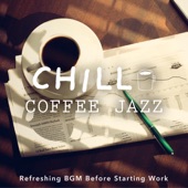 Chill Coffee Jazz: Refreshing BGM Before Starting Work artwork