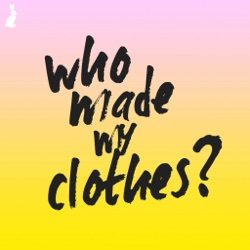 YEVU - Who Made My Clothes? A Fashion Revolution Podcast