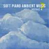Soft Piano Ambient Music: Night 4 album lyrics, reviews, download