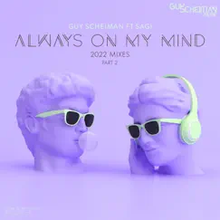Always On My Mind, Pt. 2 (feat. Sagi) [2022 Mixes] - EP by Guy Scheiman album reviews, ratings, credits