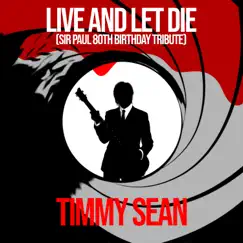 Live and Let Die (Sir Paul 80th Birthday Tribute) - Single by Timmy Sean album reviews, ratings, credits