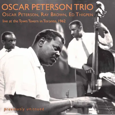 Live at the Town Tavern in Toronto (1962) [feat. Ray Brown & Ed Thigpen] - Oscar Peterson Trio