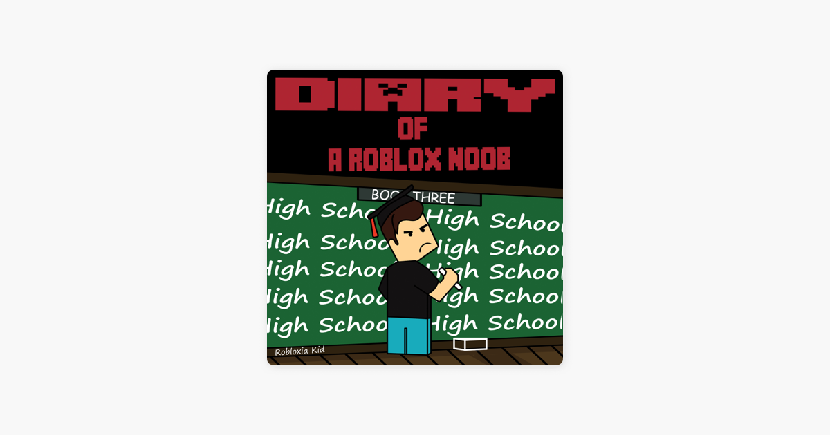 Diary Of A Roblox Noob High School Roblox Noob Diaries Book 3 Unabridged On Apple Books - diary of a roblox noob phantom forces audiobook by robloxia kid