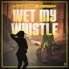 Wet My Whistle - Single album lyrics, reviews, download
