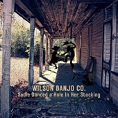 Wilson Banjo Co. - Sadie Danced a Hole in Her Stocking (feat. Glen Crain, Melanie Wilson, Milom Williams, Sarah Logan, Steve Wilson & Tony Wray)