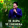 Ye Rupa Ye Chehera - Single