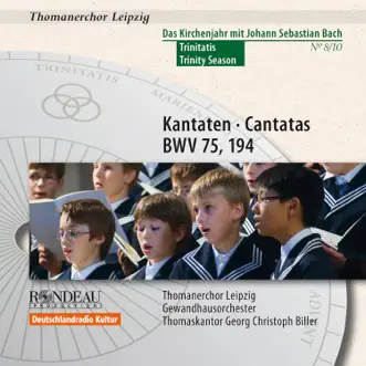 Johann Sebastian Bach: Cantatas / Kantaten BWV 75, BWV 194 (Das Kirchenjahr mit Bach: Trinitatis / The Liturgical Year with Bach: Trinity Vol. 8) by St Thomas's Boys Choir Leipzig, Gewandhausorchester, Georg Christoph Biller, Johann Sebastian Bach, Matthias Weichert, Christoph Genz, Friedrich Praetorius, Stefan Kahle, Georg Streuber, Conrad Zuber, Martin Petzold & Johann Beyer album reviews, ratings, credits