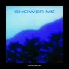 Shower Me - Single album lyrics, reviews, download