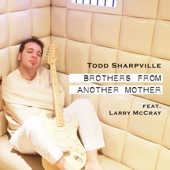 Todd Sharpville - Brothers From Another Mother (feat. Larry McCray)