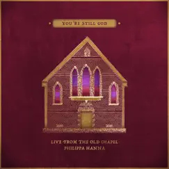 You're Still God (Live From The Old Chapel) - Single by Philippa Hanna album reviews, ratings, credits