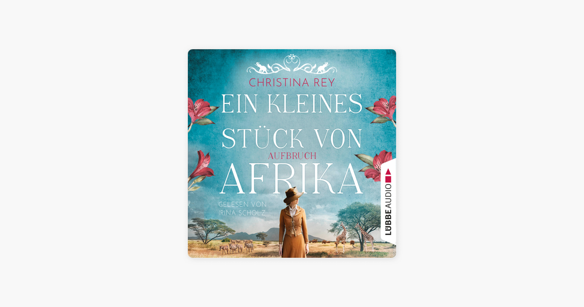 Apple Books Ein Kleines St Ck Von Afrika Aufbruch Das Endlose Land Teil Ungek Rzt