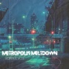 Metropolis Meltdown