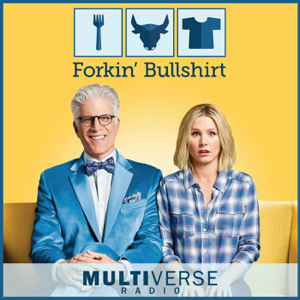 Forkin Bullshirt: The Good Place Podcast podcast