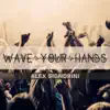 Stream & download Wave Your Hands - Single