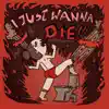 I just wanna die!!! - Single album lyrics, reviews, download