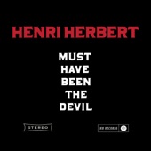 Henri Herbert - Must Have Been the Devil