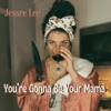 You're Gonna Be Your Mama - Single