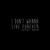 I Don't Wanna Live Forever (Fifty Shades Darker) - Single